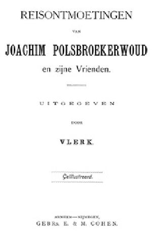 [Gutenberg 26100] • Reisontmoetingen van Joachim Polsbroekerwoud en zijne Vrienden